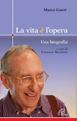 La vita &egrave; l'opera. Una biografia