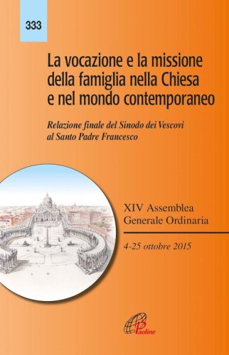 La vocazione e la missione della famiglia nella Chiesa e nel mondo contemporaneo. Relazione finale del Sinodo dei Vescovi al Santo Padre Francesco - RELAZIONE FINALE DE LSINODO DEI VESCOVI AL SANTO PADRE FRANCESCO (LA)