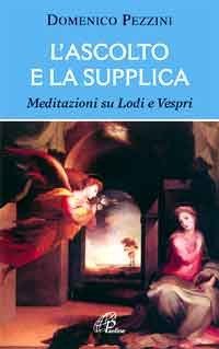 L'ascolto e la supplica. Meditazioni su Lodi e Vespri