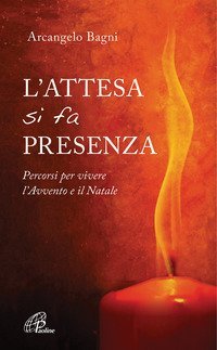 L'attesa si fa presenza. Percorsi per vivere l'Avvento e il Natale