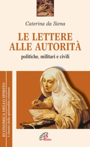 Le lettere alle autorit&agrave;. Politiche, militari e civili