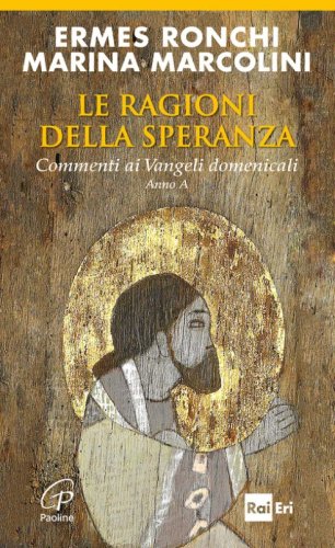 Le ragioni della speranza. Commenti ai Vangeli domenicali. Anno A