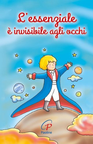 L'essenziale &egrave; invisibile agli occhi
