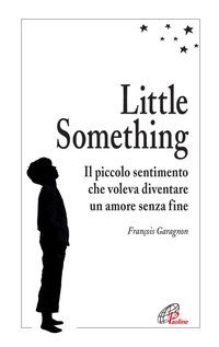 Little Something. Un piccolo sentimento che voleva diventare un amore senza fine - UN PICCOLO SENTIMENTO CHE VOLEVA DIVENTARE UN AMORE SENZA FINE.