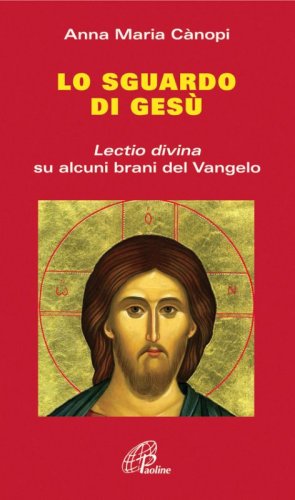 Lo Sguardo di Ges&ugrave;. Lectio divina su alcuni brani del Vangelo