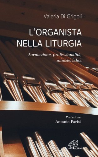 L'organista nella liturgia. Formazione, professionalità, ministerialità