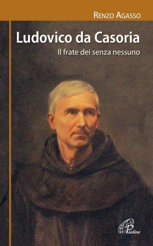 Ludovico da Casoria. Il frate dei senza nessuno - IL FRATE DEI SENZA NESSUNO