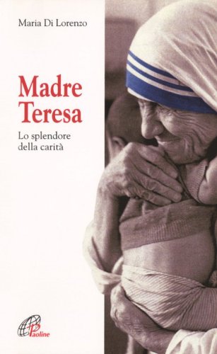 Madre Teresa. Lo splendore della carit&agrave;