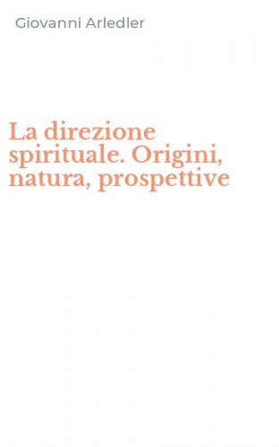 La direzione spirituale. Origini, natura, prospettive