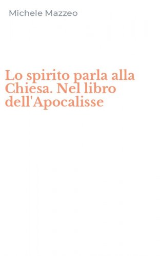 Lo spirito parla alla Chiesa. Nel libro dell'Apocalisse