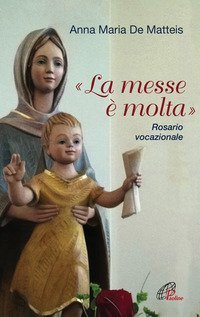 &laquo;La messe &egrave; molta&raquo;. Rosario vocazionale