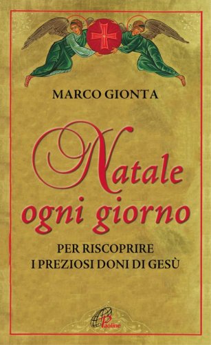 Natale ogni giorno. Per riscoprire i preziosi doni di Ges&ugrave;