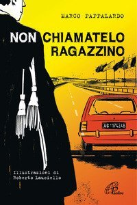 Non chiamatelo ragazzino. Rosario Livatino, un giudice contro la mafia