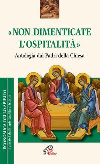&laquo;Non dimenticate l'ospitalit&agrave;&raquo;. Antologia dai Padri della Chiesa