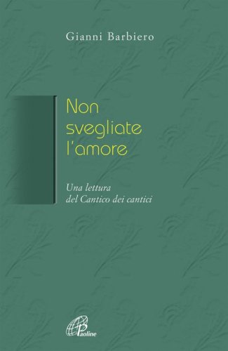 Non svegliate l'amore. Una lettura del Cantico dei cantici