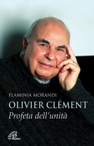 Olivier Cl&eacute;ment. Profeta dell'unit&agrave;