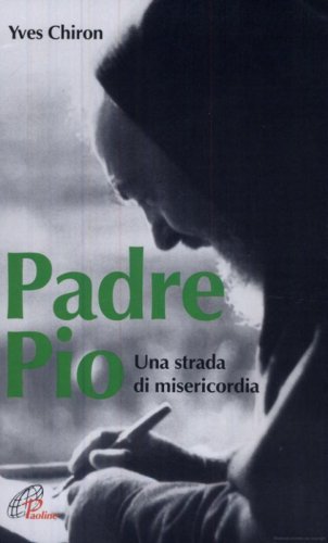 Padre Pio. Una strada di misericordia