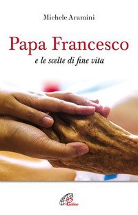 Papa Francesco e le scelte di fine vita