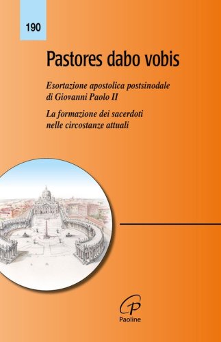 Pastores dabo vobis. Esortazione apostolica postsinodale. La formazione dei sacerdoti nelle circostanze attuali