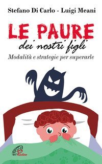 Le paure dei nostri figli. Modalit&agrave; e strategie per superarle