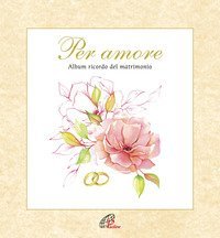 Per amore. Album ricordo del matrimonio