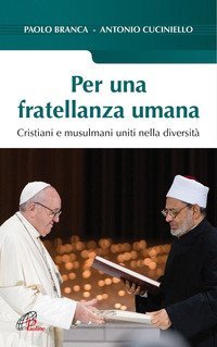 Per una fratellanza umana. Cristiani e musulmani uniti nella diversit&agrave;