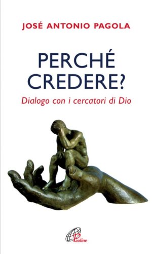 Perch&eacute; credere? Dialogo con i cercatori di Dio