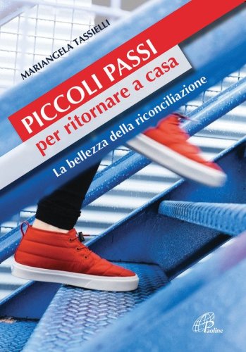 Piccoli passi per ritornare a casa. La bellezza della riconciliazione