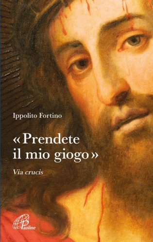 &laquo;Prendete il mio giogo&raquo;. Via Crucis