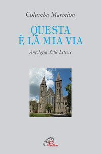 Questa &egrave; la mia via. Antologia dalle lettere