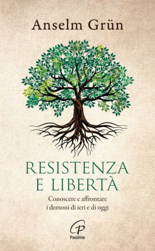 Resistenza e libert&agrave;. Conoscere e affrontare i demoni di ieri e di oggi