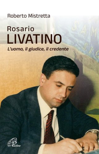 Rosario Livatino. L'uomo, il giudice, il credente