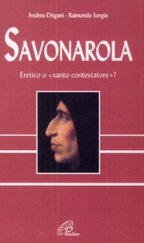 Savonarola. Eretico o &laquo;Santo contestatore&raquo;?