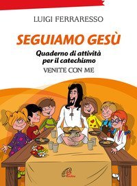 Seguiamo Ges&ugrave;. Quaderno di attivit&agrave; per il catechismo Cei &laquo;Venite con me&raquo;