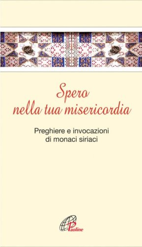 Spero nella tua misericordia. Pensieri e invocazioni di monaci siriani