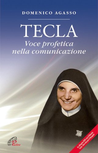 Tecla. Voce profetica nella comunicazione - VOCE PROFETICA NELLA COMUNICAZIONE.IN ALLEGATO DVD CON IL FILMATO TECLA UNA VITA PER IL VANGELO