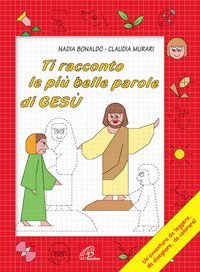 Ti racconto le pi&ugrave; belle parole di Ges&ugrave;. Un'avventura da leggere, da disegnare, da colorare!