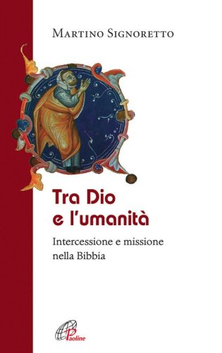 Tra Dio e l'umanit&agrave;. Intercessione e missione nella Bibbia