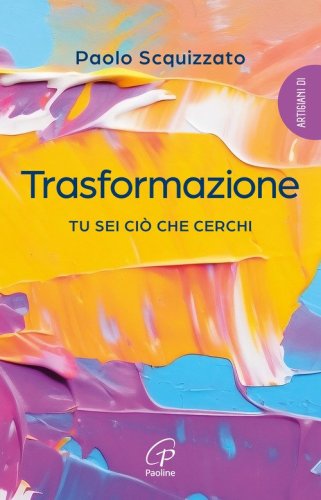 Trasformazione. Tu sei ci&ograve; che cerchi
