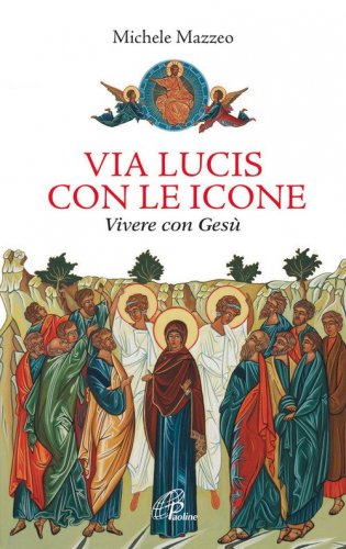Via lucis con le icone. Vivere con Ges&ugrave;