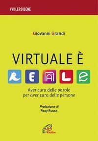 Virtuale &egrave; reale. Aver cura delle parole per aver cura delle persone
