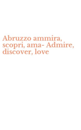 Abruzzo ammira, scopri, ama- Admire, discover, love