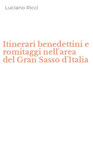 Itinerari benedettini e romitaggi nell'area del Gran Sasso d'Italia
