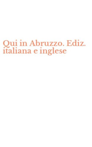Qui in Abruzzo. Ediz. italiana e inglese