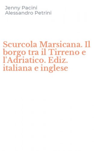 Scurcola Marsicana. Il borgo tra il Tirreno e l'Adriatico. Ediz. italiana e inglese