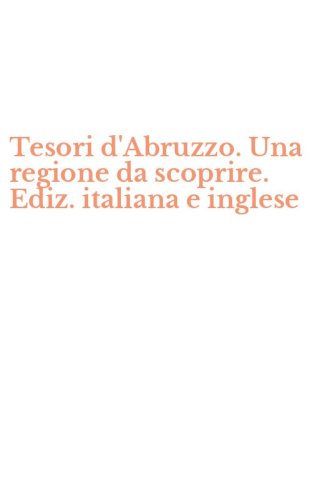 Tesori d'Abruzzo. Una regione da scoprire. Ediz. italiana e inglese