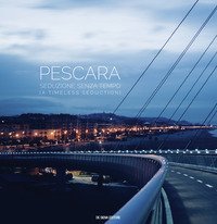 Pescara. Seduzione senza tempo-A timeless seduction