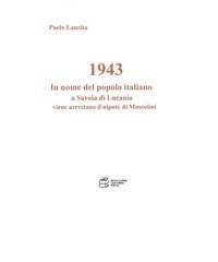 1943. In nome del popolo italiano a Savoia di Lucania viene arrestato il nipote di Mussolini