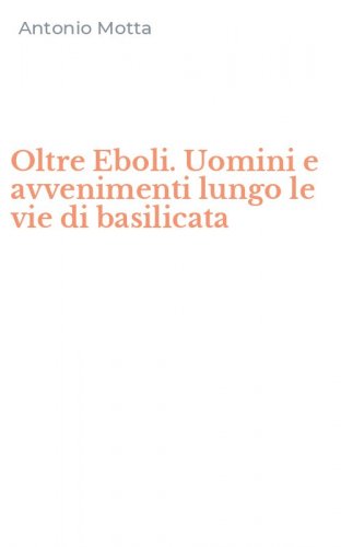 Oltre Eboli. Uomini e avvenimenti lungo le vie di basilicata