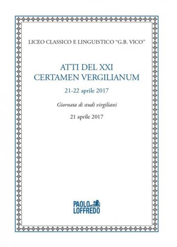 Atti del XXI certamen vergilianum (21-22 aprile 2017). Giornata di studi virgiliani (21 aprile 2017)